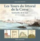Couverture du livre « Les tours du littoral de la Corse » de Antoine-Marie Graziani aux éditions Alain Piazzola