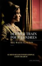 Couverture du livre « Dernier train pour Londres » de Meg Waite Clayton aux éditions Les Escales