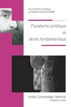 Couverture du livre « Pluralisme juridique et droit fondamentaux » de Fabrice Hourquebie aux éditions Institut Universitaire Varenne