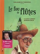 Couverture du livre « Le fou de flutes » de Barbara Brun et Claude Clement aux éditions Little Village