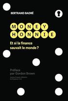 Couverture du livre « Money honnie ; et si la finance sauvait le monde ? » de Bertrand Badre aux éditions Nouveaux Debats Publics