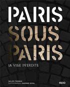 Couverture du livre « Paris sous Paris : la ville interdite » de Gaspard Duval et Gilles Thomas aux éditions Epa