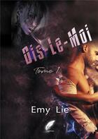 Couverture du livre « Dis-le-moi Tome 1 » de Emy Lie aux éditions Rouge Noir