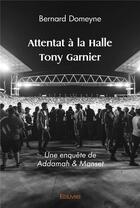 Couverture du livre « Attentat à la halle Tony Garnier » de Domeyne Bernard aux éditions Edilivre