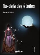 Couverture du livre « Au-delà des étoiles » de Rebibo Jade Rebibo aux éditions Falcon Editions