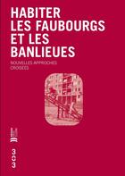 Couverture du livre « Habiter les faubourgs et les banlieues : Nouvelles approches croisées » de Cohen Muriel aux éditions Revue 303