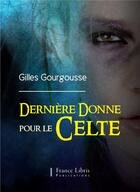 Couverture du livre « Dernière donne pour le celte » de Gilles Gourgousse aux éditions France Libris Publication