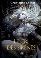 Couverture du livre « Le Cri des sirènes » de Kayser Christophe aux éditions Books On Demand