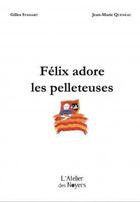 Couverture du livre « Félix adore les pelleteuses » de Gilles Stassart aux éditions Atelier Des Noyers