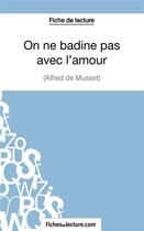 Couverture du livre « On ne badine pas avec l'amour d'Alfred Musset : analyse complète de l'oeuvre » de Vanessa Grosjean aux éditions Fichesdelecture.com