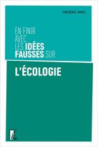 Couverture du livre « En finir avec les idees fausses sur l'écologie » de Frederic Amiel aux éditions Editions De L'atelier