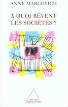 Couverture du livre « A quoi revent les societes ? » de Anne Marcovich aux éditions Odile Jacob