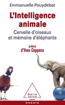 Couverture du livre « L'intelligence animale ; cervelle d'oiseaux et mémoire d'éléphants » de Emmanuelle Pouydebat aux éditions Odile Jacob