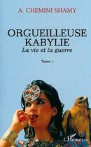 Couverture du livre « Orgueilleuse kabylie - vol01 - la vie et la guerre - tome 1 » de Shamy Chemini aux éditions L'harmattan