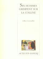 Couverture du livre « Six Hommes Grimpent Sur La Colline » de Gilles Granouillet aux éditions Actes Sud