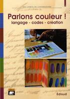 Couverture du livre « Parlons couleur ! langage, codes, création » de Lejeune Severine aux éditions Edisud