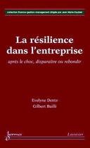 Couverture du livre « La résilience dans l'entreprise : après le choc, disparaître ou rebondir » de Evelyne Dentz et Gilbert Bailli aux éditions Hermes Science Publications