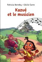 Couverture du livre « Kazué et le musicien » de Patricia Berreby et Cecile Carre aux éditions Bayard Jeunesse
