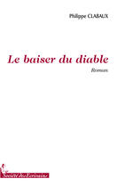 Couverture du livre « Le baiser du diable » de Philippe Clabaux aux éditions Societe Des Ecrivains