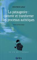 Couverture du livre « La pataugeoire ; contenir et transformer les processus autistique » de Anne-Marie Latour aux éditions Eres