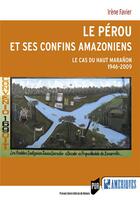 Couverture du livre « Le Pérou et ses confins amazoniens ; le cas du Haut Maranôn 1946-2009 » de Irene Favier aux éditions Pu De Rennes