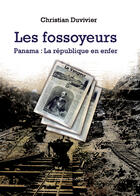 Couverture du livre « Les fossoyeurs ; Panama ; la république en enfer » de Christian Duvivier aux éditions Benevent