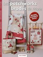 Couverture du livre « Les patchworks brodés de Marie ; broderie, patchwork, couture, dessins, transferts inclus » de Marie Suarez aux éditions De Saxe