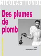 Couverture du livre « Des plumes de plomb » de Nicolas Tondu aux éditions Jacques Andre Editeur