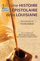 Couverture du livre « Une histoire épistolaire de la Louisiane » de Sylvie Dubois aux éditions Presses De L'universite De Laval