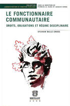 Couverture du livre « Le fonctionnaire communautaire » de Sylvain Dalle-Crode aux éditions Bruylant