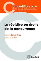 Couverture du livre « La récidive en droits de la concurrence » de Ludovic Bernardeau aux éditions Bruylant