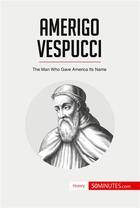 Couverture du livre « Amerigo Vespucci » de 50minutes aux éditions 50minutes.com