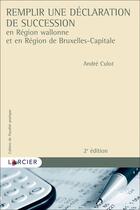 Couverture du livre « Remplir une déclaration de succession » de Andre Culot aux éditions Larcier