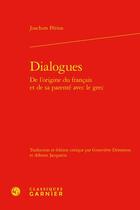 Couverture du livre « Dialogues de l'origine du français et de sa parenté avec le grec » de Joachim Perion aux éditions Classiques Garnier