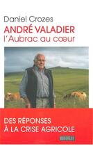 Couverture du livre « André Valadier ; l'Aubrac au coeur » de Daniel Crozes aux éditions Rouergue