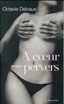 Couverture du livre « À coeur pervers » de Octavie Delvaux aux éditions La Musardine