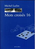 Couverture du livre « Mots croisés t.16 » de Michel Laclos aux éditions Zulma