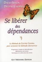 Couverture du livre « Se libérer des dépendances » de Deepak Chopra aux éditions Guy Trédaniel