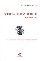 Couverture du livre « Dictionnaire Francophone De Poche : Le Pouvoir Des Mots Sur Le Mouvoir Des Peaux » de Khal Torabully aux éditions La Passe Du Vent