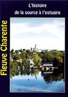 Couverture du livre « Fleuve Charente : l'histoire de la source à l'estuaire » de  aux éditions Les Productions Du Pertuis