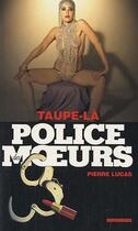 Couverture du livre « Police des moeurs t.212 ; taupe-là » de Pierre Lucas aux éditions Mount Silver