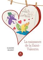 Couverture du livre « La naissance de la Saint-Valentin » de Claudine Deloget aux éditions Le Lys Bleu