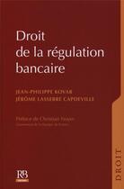 Couverture du livre « Droit de la régulation bancaire » de Jean-Phileppe Kovar et Jerome Lasserre Capdeville aux éditions Revue Banque