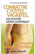Couverture du livre « Combattre cystites et vaginites... une nouvelle solution probiotique ! » de Virginie De Kerchove aux éditions Medicatrix