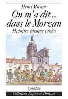 Couverture du livre « On M'A Dit...Dans Le Morvan » de Henri Micaux aux éditions Cabedita