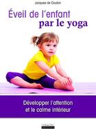 Couverture du livre « L'éveil de l'enfant par le yoga ; développer l'attention et le calme intérieur » de Jacques De Coulon aux éditions La Source Vive