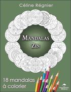 Couverture du livre « Mandalas zen ; 18 mandalas à colorier » de Celine Regnier aux éditions Dauphin Blanc