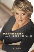 Couverture du livre « Au risque de déplaire » de Denise Bombardier aux éditions Vlb éditeur