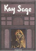 Couverture du livre « Kay Sage ou le surréalisme américain » de Chantal Vieuille aux éditions Complicites