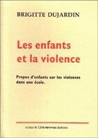 Couverture du livre « Les enfants et la violence ; propos d'enfants sur les violences dans une école » de Brigitte Dujardin aux éditions Indigo Cote Femmes